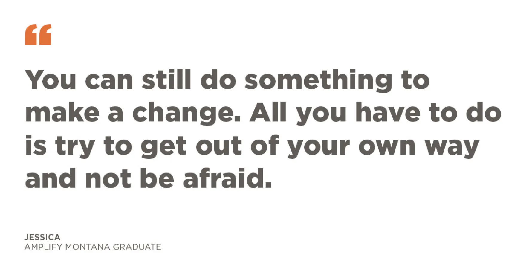 Quote graphic from text from the post. "You can still do something to make a change. All you have to do is try to get out of your own way and not be afraid."
